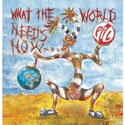 Public Image Ltd. - What the World Needs Now